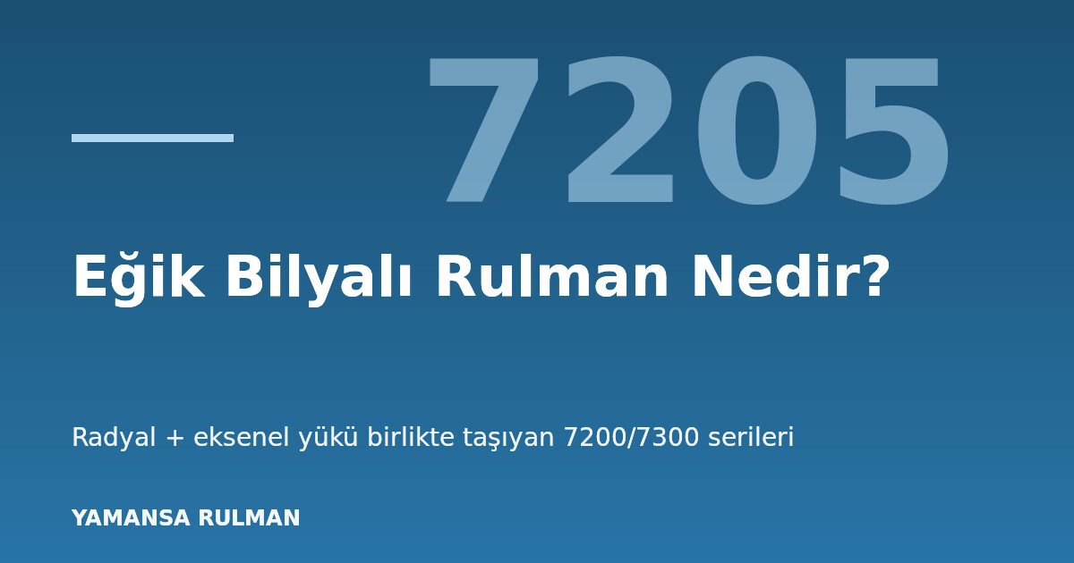 Eğik bilyalı rulman iç yapısı ve temas açısı