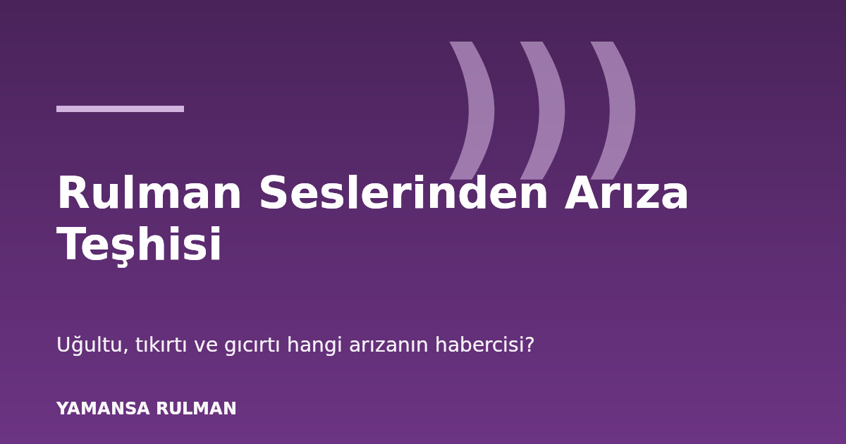 Rulman seslerinden arıza teşhisi