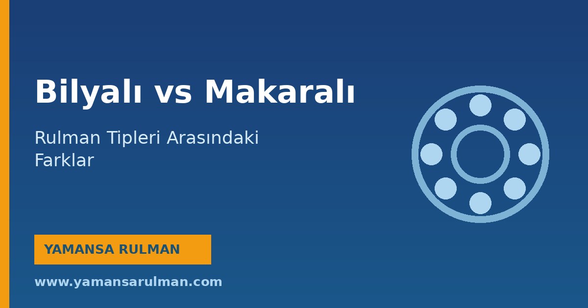 bilyalı rulman makaralı rulman farkları