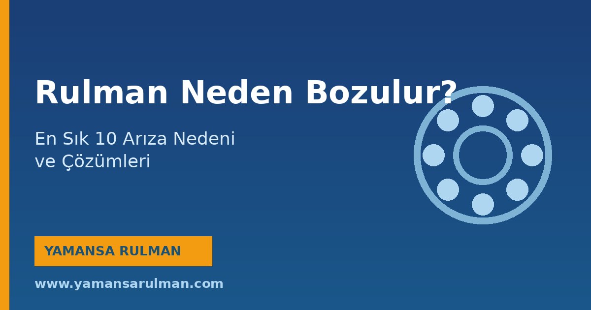 rulman neden bozulur arıza nedenleri