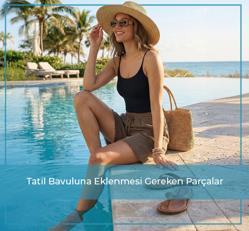 Tatil Bavuluna Eklenmesi Gereken Parçalar