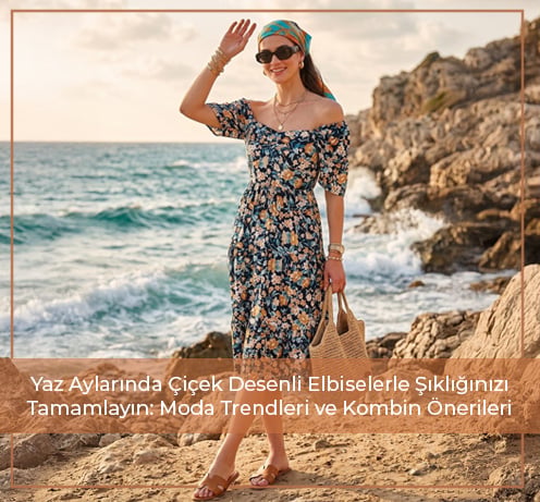 Yaz Aylarında Çiçek Desenli Elbiselerle Şıklığınızı Tamamlayın: Moda Trendleri ve Kombin Önerileri