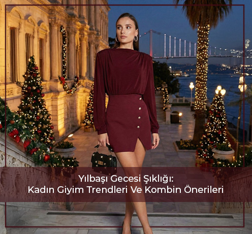 Yılbaşı Gecesi Şıklığı: Kadın Giyim Trendleri Ve Kombin Önerileri
