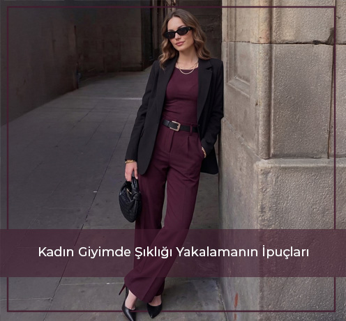 Kadın Giyimde Şıklığı Yakalamanın İpuçları
