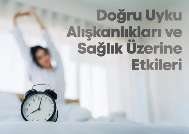 Doğru Uyku Alışkanlıkları ve Sağlık Üzerine Etkileri