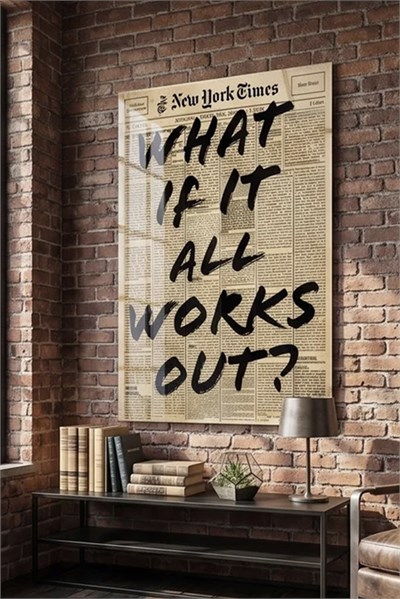 What If It All Works Out Pleksi Tablo | Motivasyon Yazılı Modern Duvar Dekoru