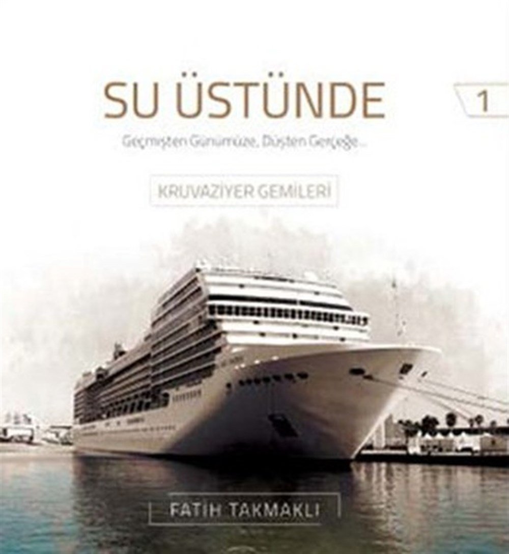 Su Üstünde – Geçmişten Günümüze Düşten Gerçeğe Kruvaziyer Gemileri      