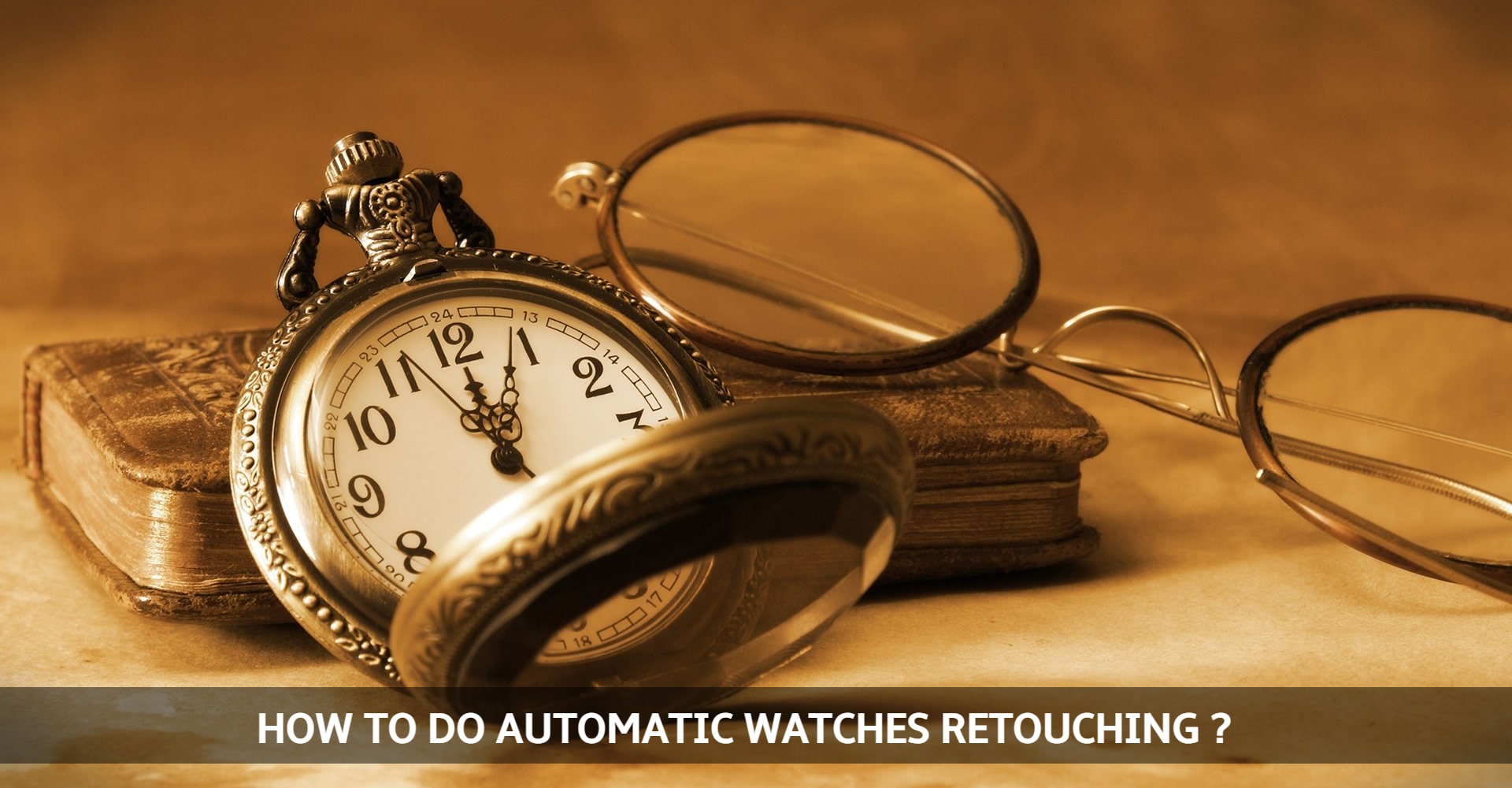 HOW TO DO  AUTOMATIC WATCHES RETOUCHING ?