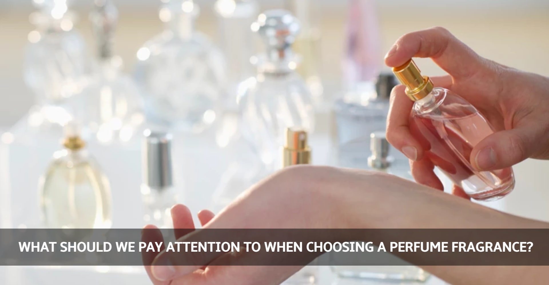 WHAT SHOULD WE PAY ATTENTION TO WHEN CHOOSING PERFUMES?