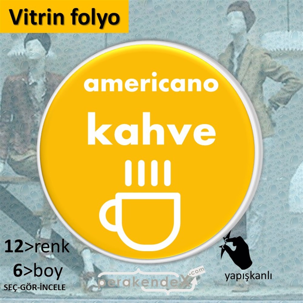 Amerikano - Kahve VİTRİN - CAM FOLYO,  VİNİL -oval,tek yön baskıvitrin - cam folyo,  vinil
