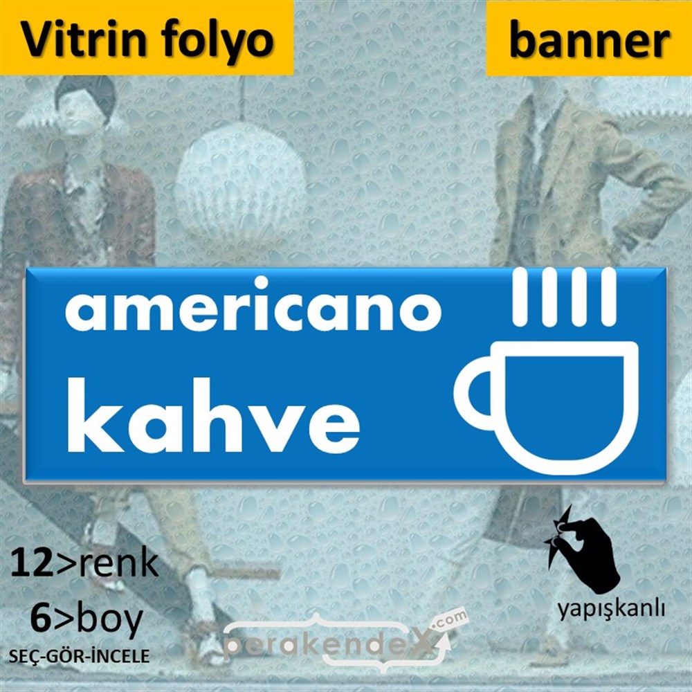 Amerikano - Kahve VİTRİN, CAM FOLYO,  VİNİL (BANNER) -dikdörtgen,tek yön baskıvitrin - cam folyo,  vinil