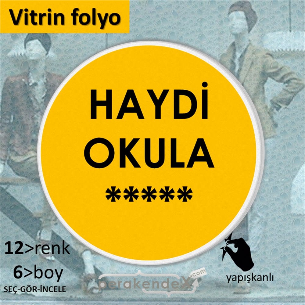 haydi okula ***** VİTRİN - CAM FOLYO,  VİNİL -oval,tek yön baskı