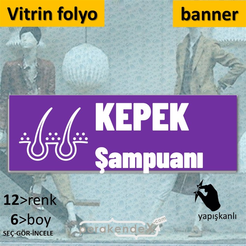 Kepek Şampuanı Çeşitleri VİTRİN, CAM FOLYO,  VİNİL (BANNER) -dikdörtgen,tek yön baskıvitrin - cam folyo,  vinil