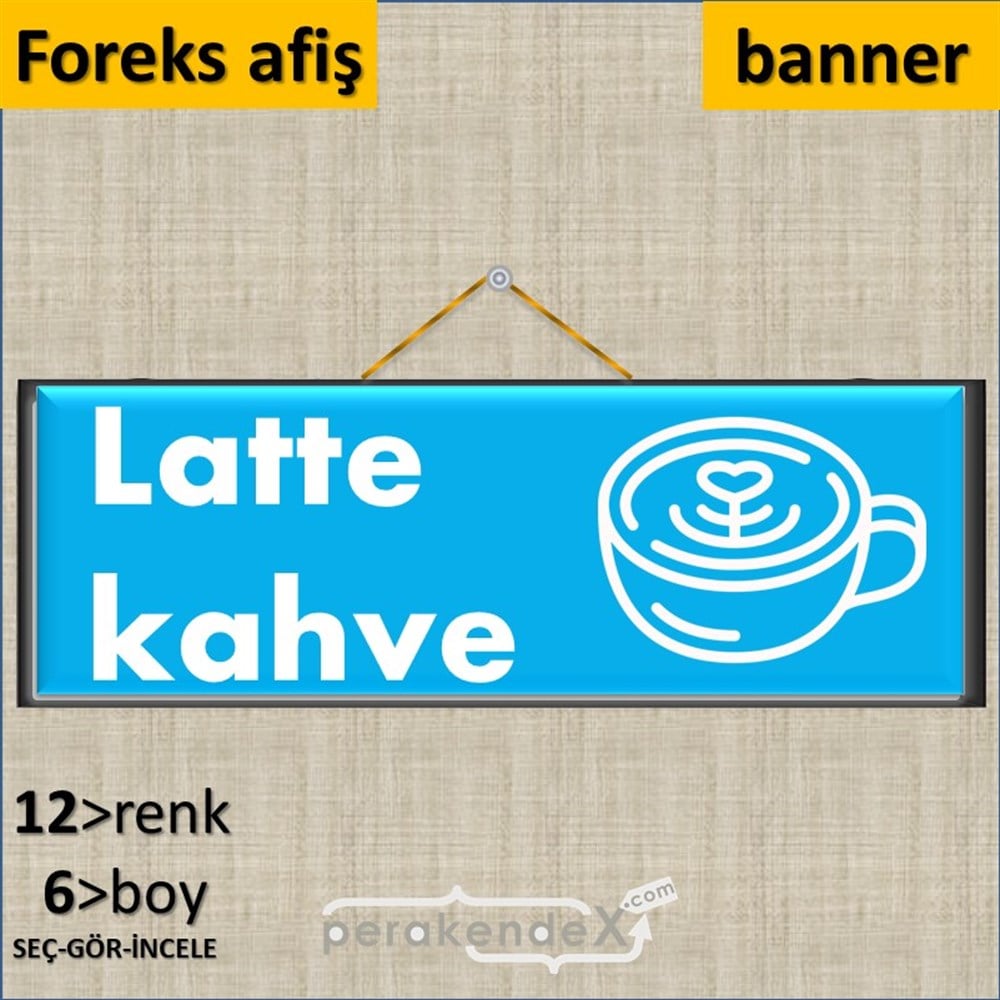 Latte Kahve  SERT PLASTİK POSTER,  AFİŞ (BANNER) -dikdörtgen,tek yön baskısert plastik poster,  afiş