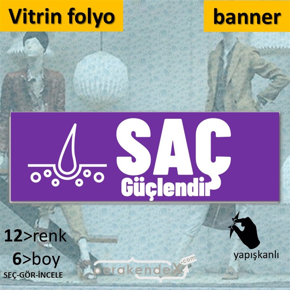 Saç Güçlendir Ürün Çeşitleri VİTRİN, CAM FOLYO,  VİNİL (BANNER) -dikdörtgen,tek yön baskıvitrin - cam folyo,  vinil