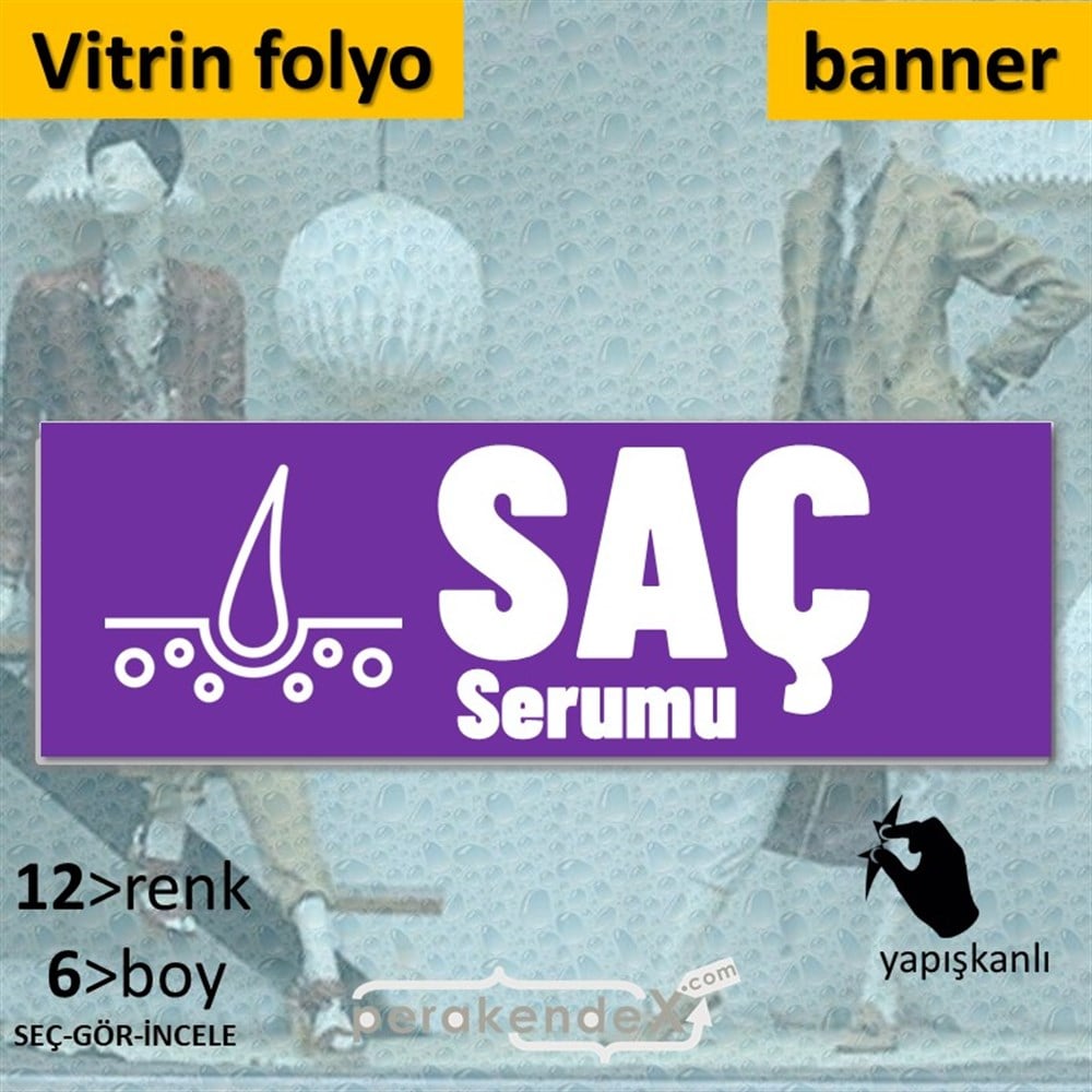 Saç Serumu Ürün Çeşitleri VİTRİN, CAM FOLYO,  VİNİL (BANNER) -dikdörtgen,tek yön baskıvitrin - cam folyo,  vinil