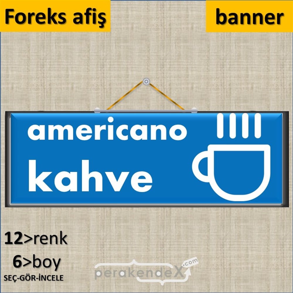 Amerikano - Kahve SERT PLASTİK POSTER,  AFİŞ (BANNER) -dikdörtgen,tek yön baskısert plastik poster,  afiş