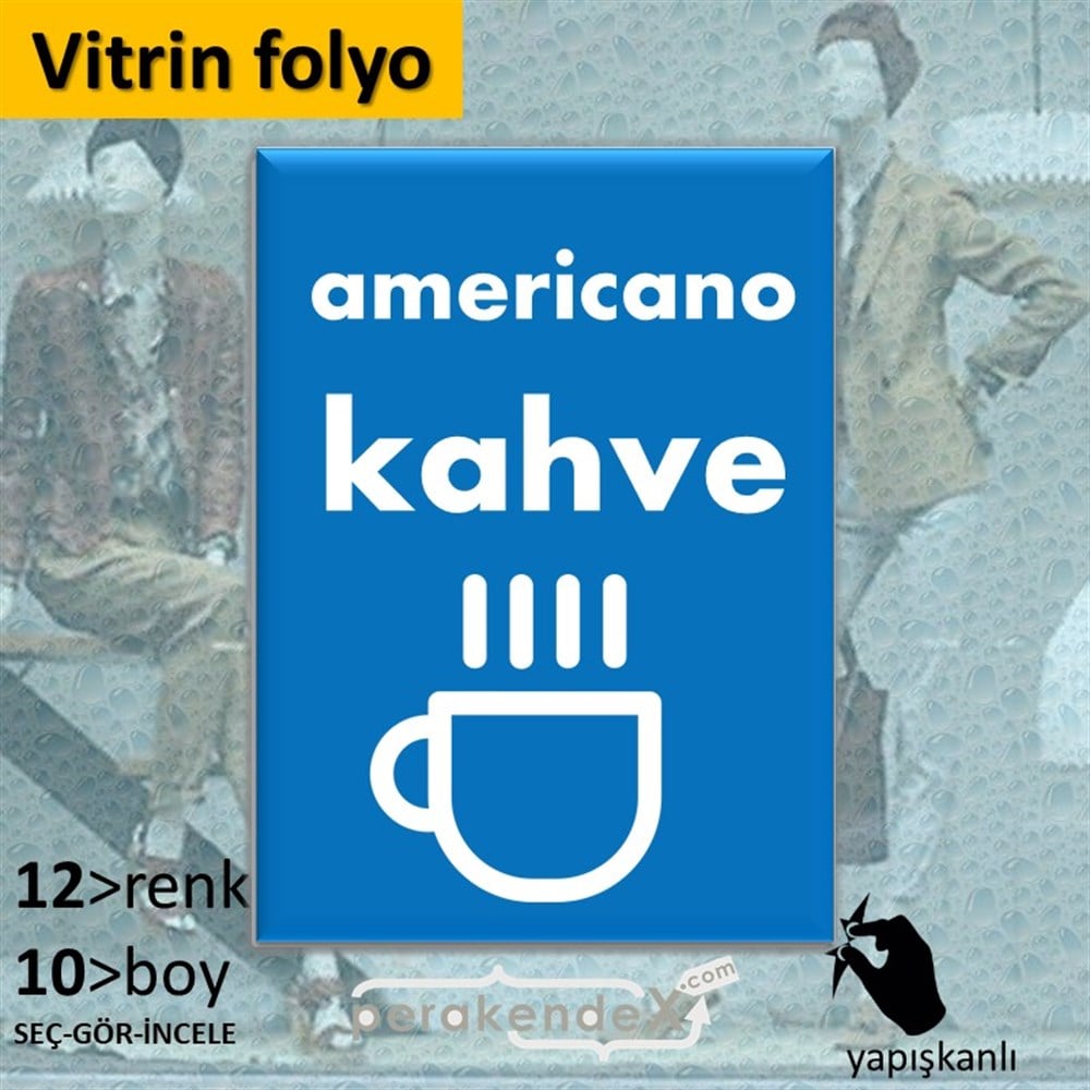 Amerikano - Kahve VİTRİN - CAM FOLYO,  VİNİL -dikdörtgen,tek yön baskıvitrin - cam folyo,  vinil