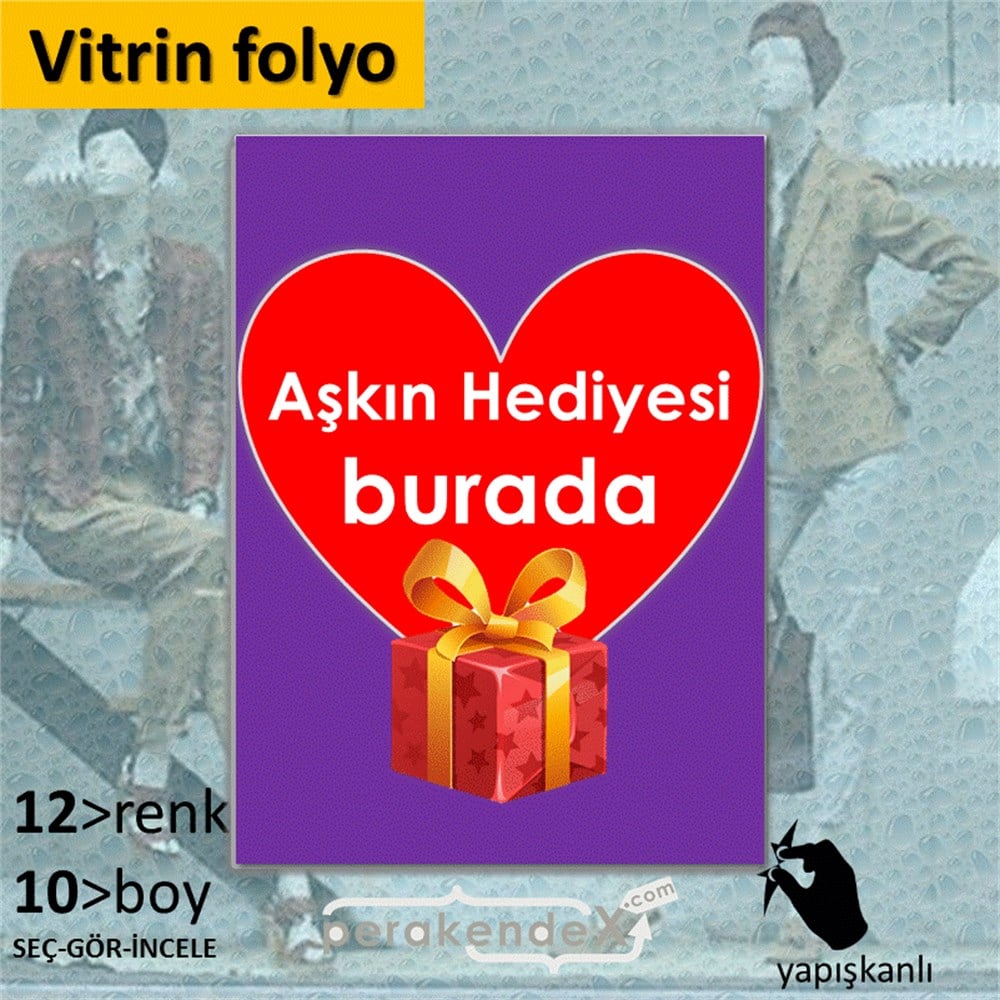 Aşkın Hediyesi burada VİTRİN - CAM FOLYO,  VİNİL -dikdörtgen,tek yön baskı
