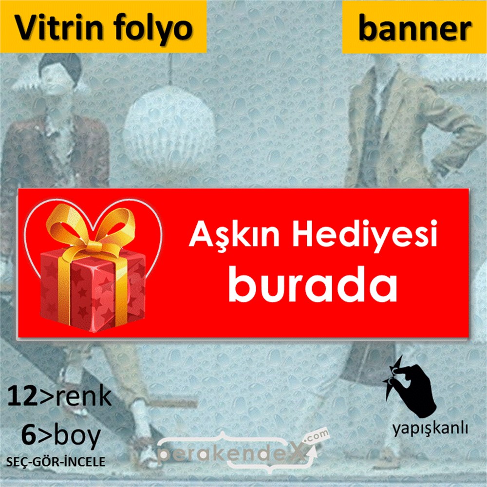 Aşkın Hediyesi burada VİTRİN, CAM FOLYO,  VİNİL (BANNER) -dikdörtgen,tek yön baskı