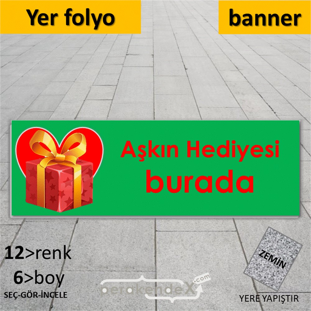 Aşkın Hediyesi burada YER - ZEMİN FOLYO,  VİNİL (BANNER) -dikdörtgen,tek yön baskı