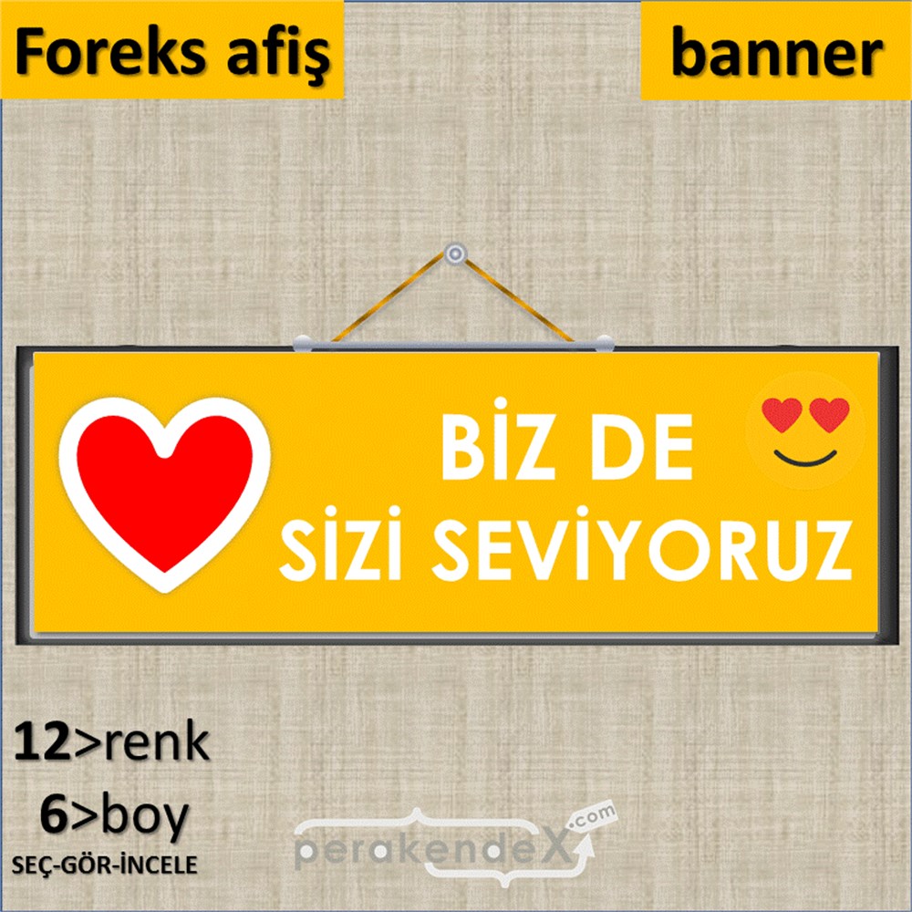 biz de sizi seviyoruz SERT PLASTİK POSTER,  AFİŞ (BANNER) -dikdörtgen,tek yön baskı