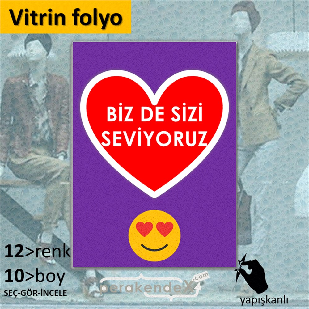 biz de sizi seviyoruz VİTRİN - CAM FOLYO,  VİNİL -dikdörtgen,tek yön baskı