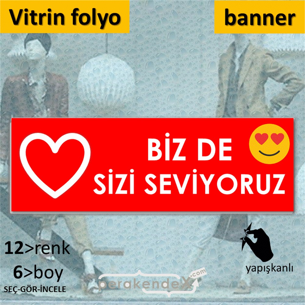 biz de sizi seviyoruz VİTRİN, CAM FOLYO,  VİNİL (BANNER) -dikdörtgen,tek yön baskı