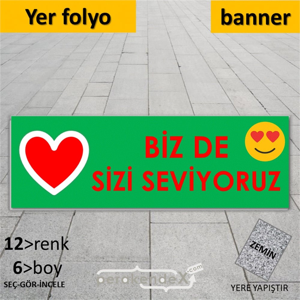 biz de sizi seviyoruz YER - ZEMİN FOLYO,  VİNİL (BANNER) -dikdörtgen,tek yön baskı