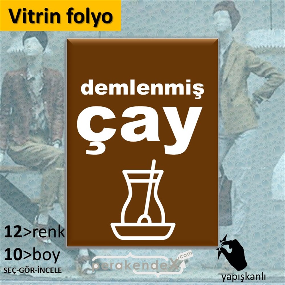 Demlenmiş Çay  VİTRİN - CAM FOLYO,  VİNİL -dikdörtgen,tek yön baskıvitrin - cam folyo,  vinil