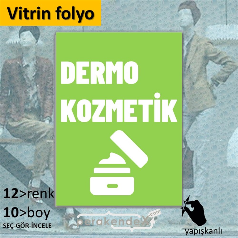 Dermo Kozmetik Yazısı VİTRİN - CAM FOLYO,  VİNİL -dikdörtgen,tek yön baskıvitrin - cam folyo,  vinil