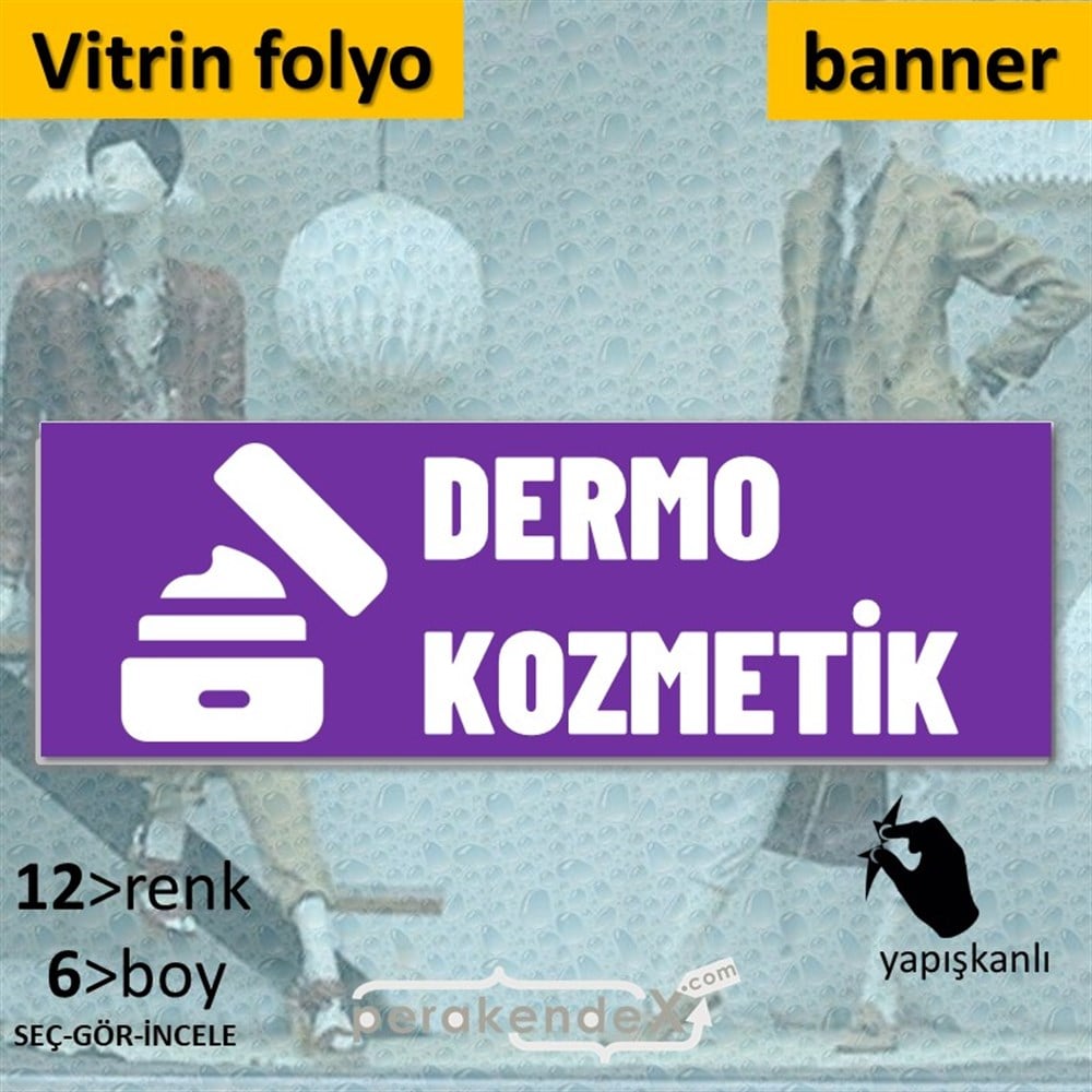 Dermo Kozmetik Yazısı VİTRİN, CAM FOLYO,  VİNİL (BANNER) -dikdörtgen,tek yön baskıvitrin - cam folyo,  vinil