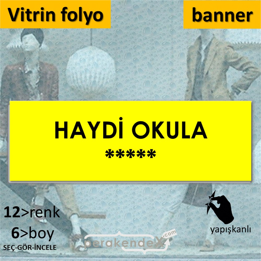 haydi okula ***** VİTRİN, CAM FOLYO,  VİNİL (BANNER) -dikdörtgen,tek yön baskı