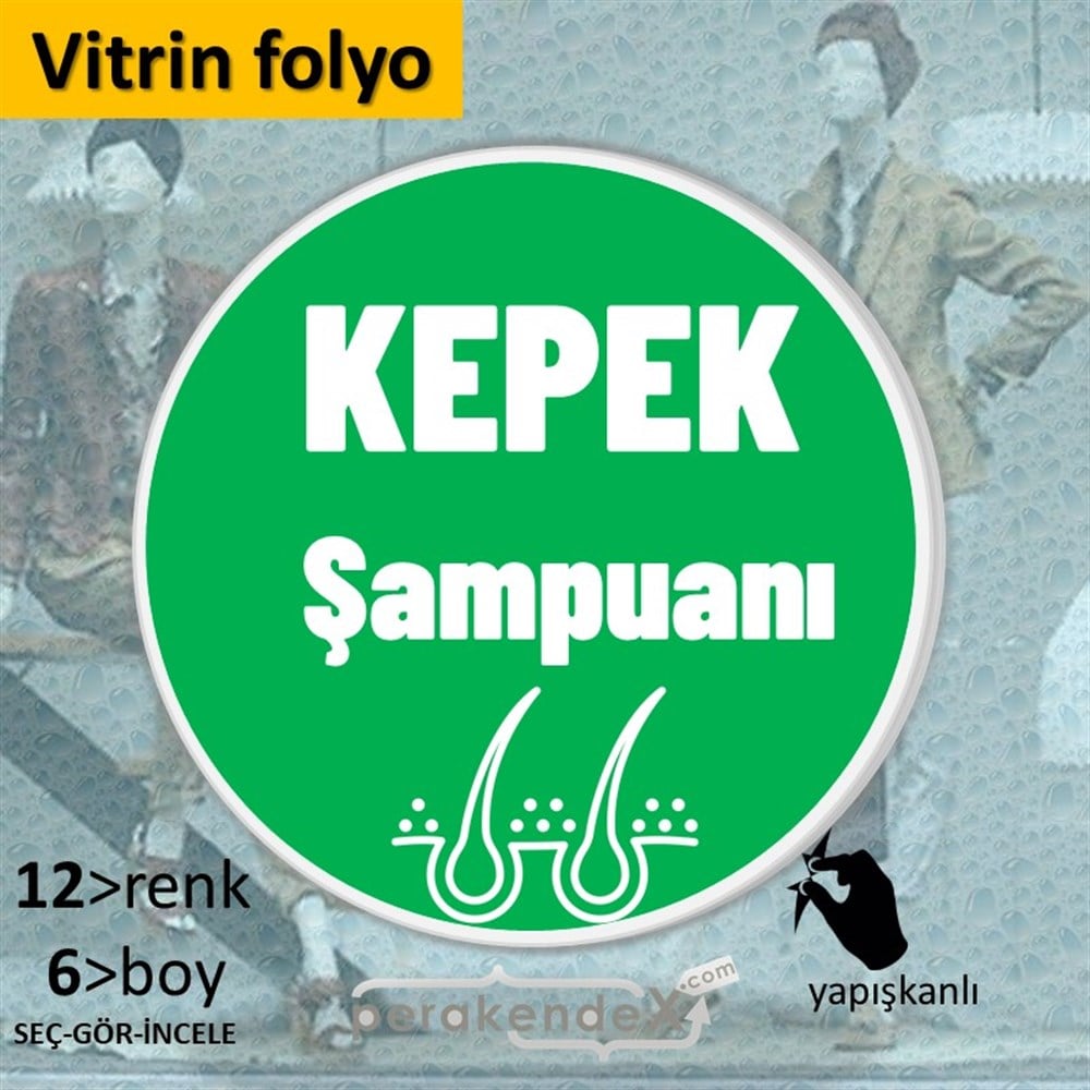 Kepek Şampuanı Çeşitleri VİTRİN - CAM FOLYO,  VİNİL -oval,tek yön baskıvitrin - cam folyo,  vinil