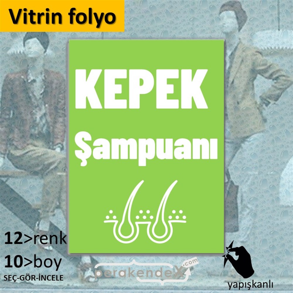 Kepek Şampuanı Çeşitleri VİTRİN - CAM FOLYO,  VİNİL -dikdörtgen,tek yön baskıvitrin - cam folyo,  vinil