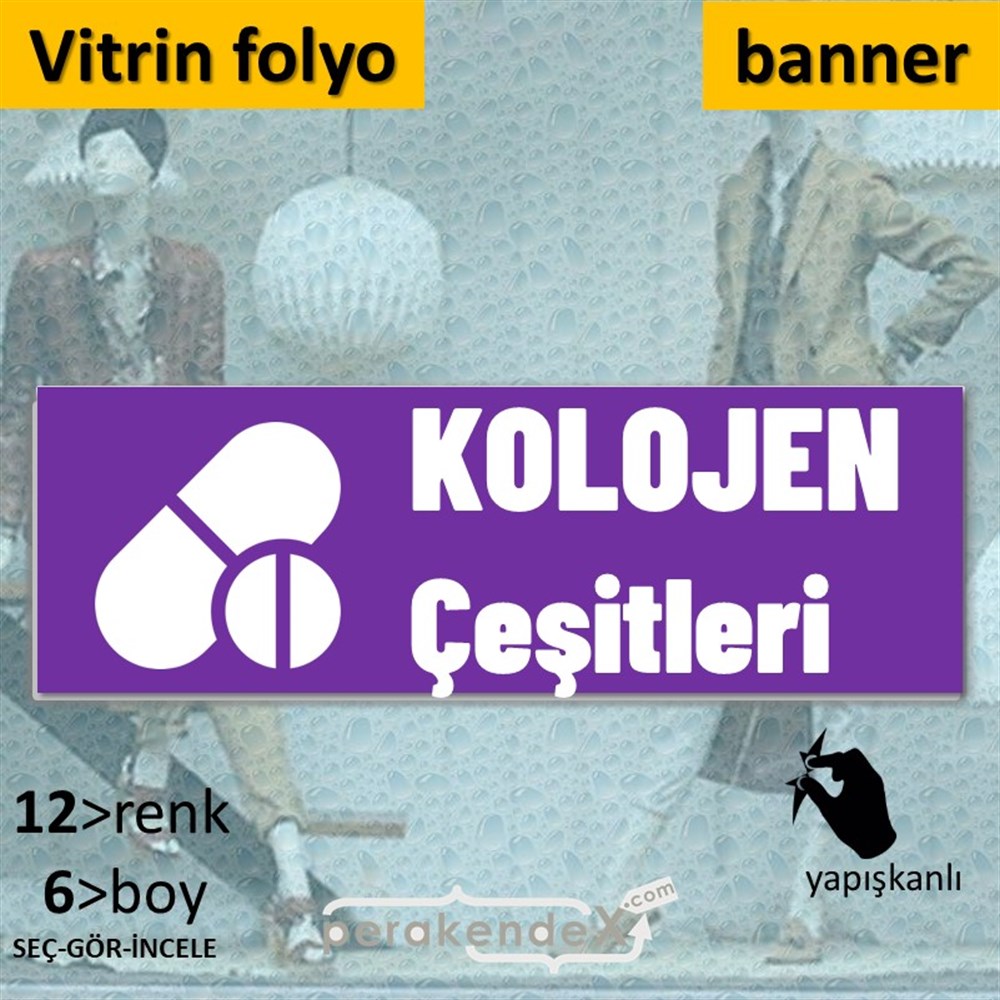 Kolojen Çeşitleri Yazısı VİTRİN, CAM FOLYO,  VİNİL (BANNER) -dikdörtgen,tek yön baskıvitrin - cam folyo,  vinil