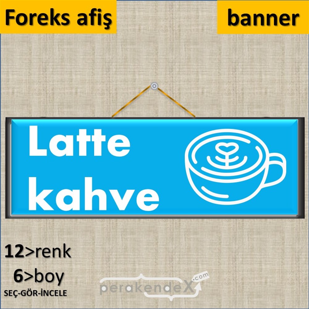 Latte Kahve  SERT PLASTİK POSTER,  AFİŞ (BANNER) -dikdörtgen,tek yön baskısert plastik poster,  afiş