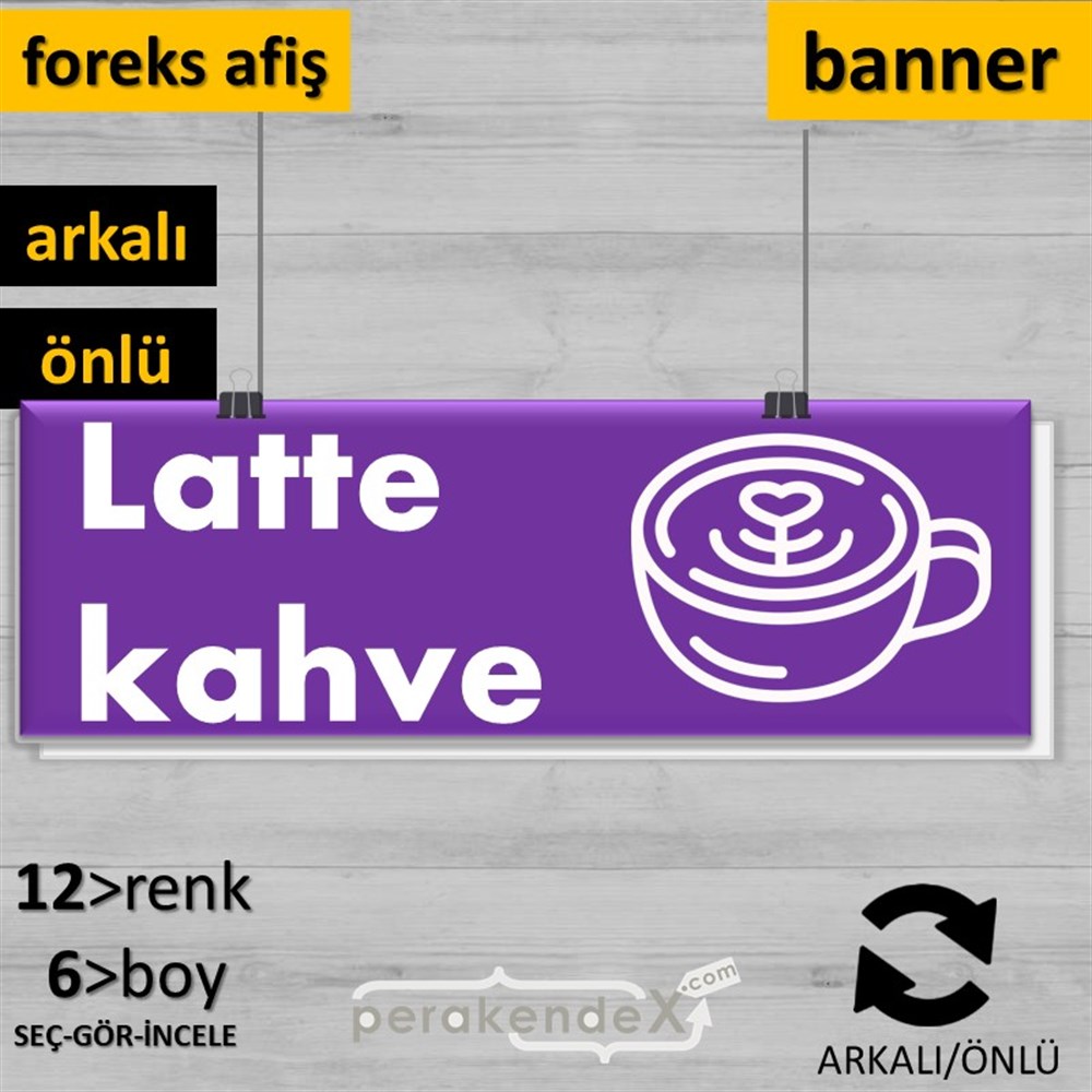 Latte Kahve  SERT PLASTİK POSTER,  AFİŞ (BANNER) -dikdörtgen,çift yön baskısert plastik poster,  afiş