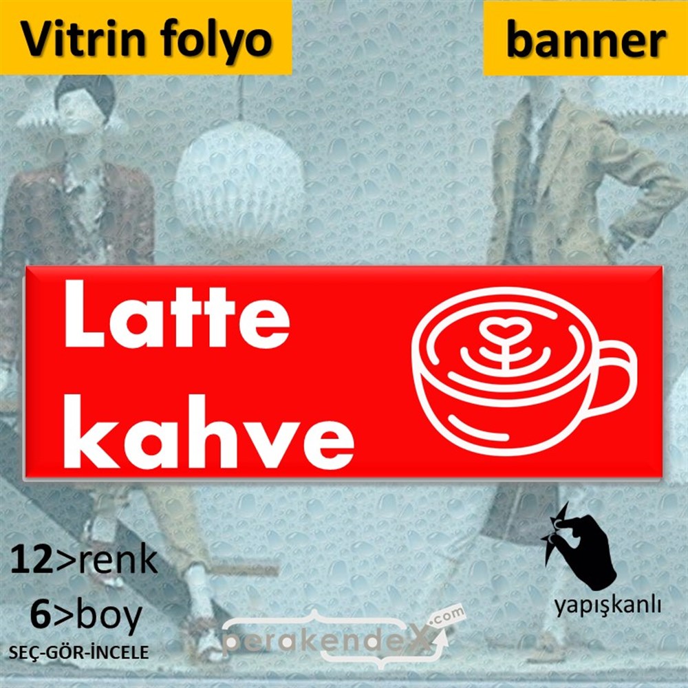 Latte Kahve  VİTRİN, CAM FOLYO,  VİNİL (BANNER) -dikdörtgen,tek yön baskıvitrin - cam folyo,  vinil