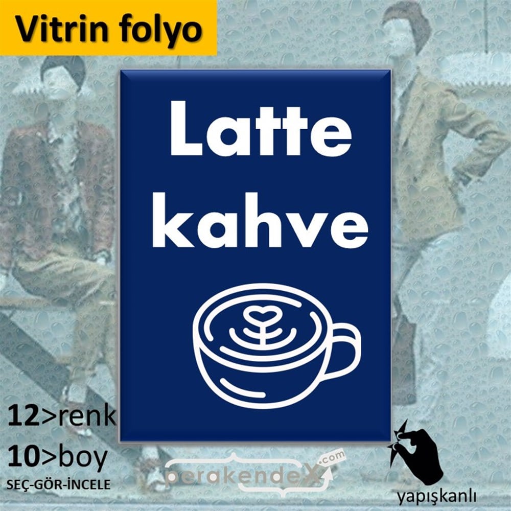 Latte Kahve  VİTRİN - CAM FOLYO,  VİNİL -dikdörtgen,tek yön baskıvitrin - cam folyo,  vinil
