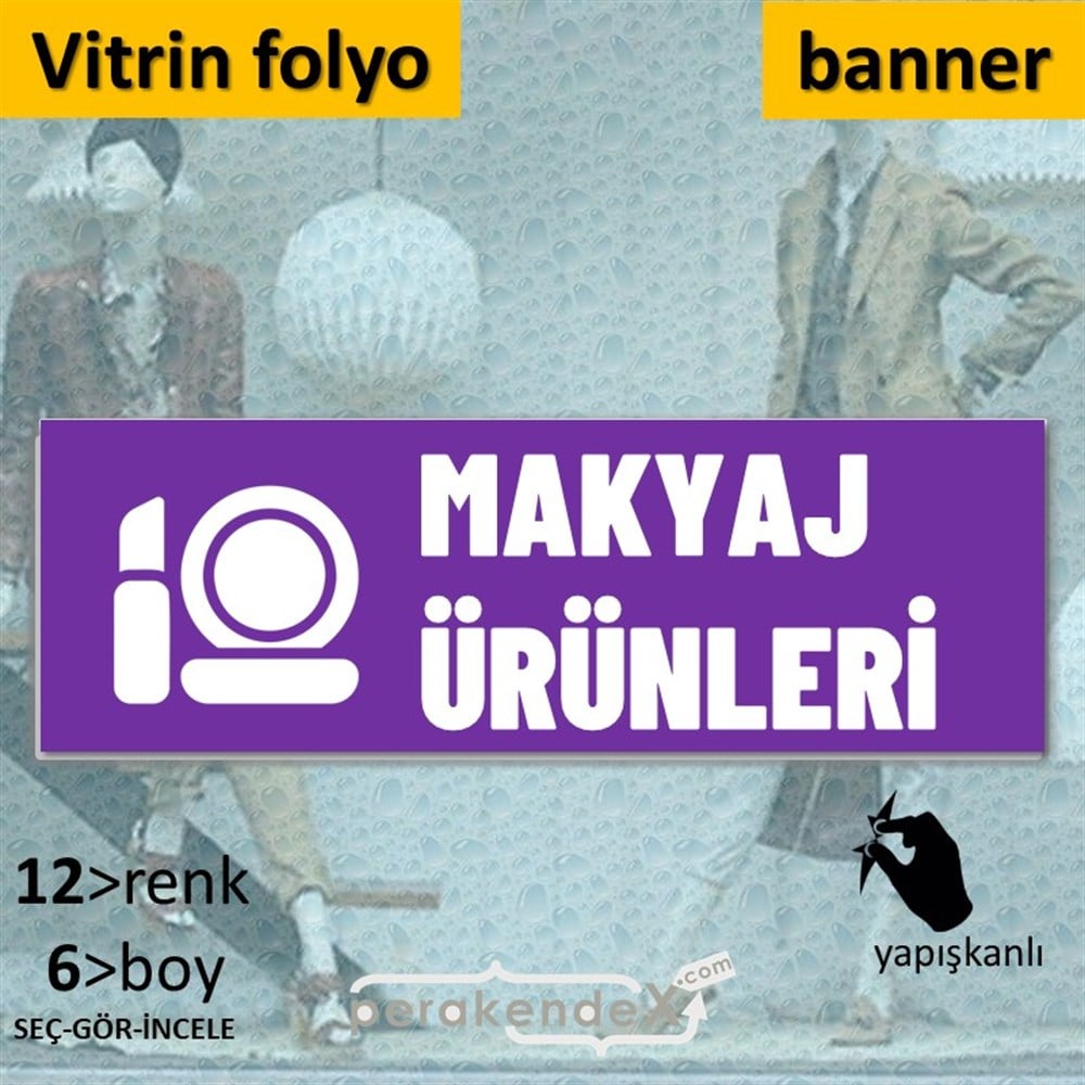 Makyaj Ürün Çeşitleri VİTRİN, CAM FOLYO,  VİNİL (BANNER) -dikdörtgen,tek yön baskıvitrin - cam folyo,  vinil