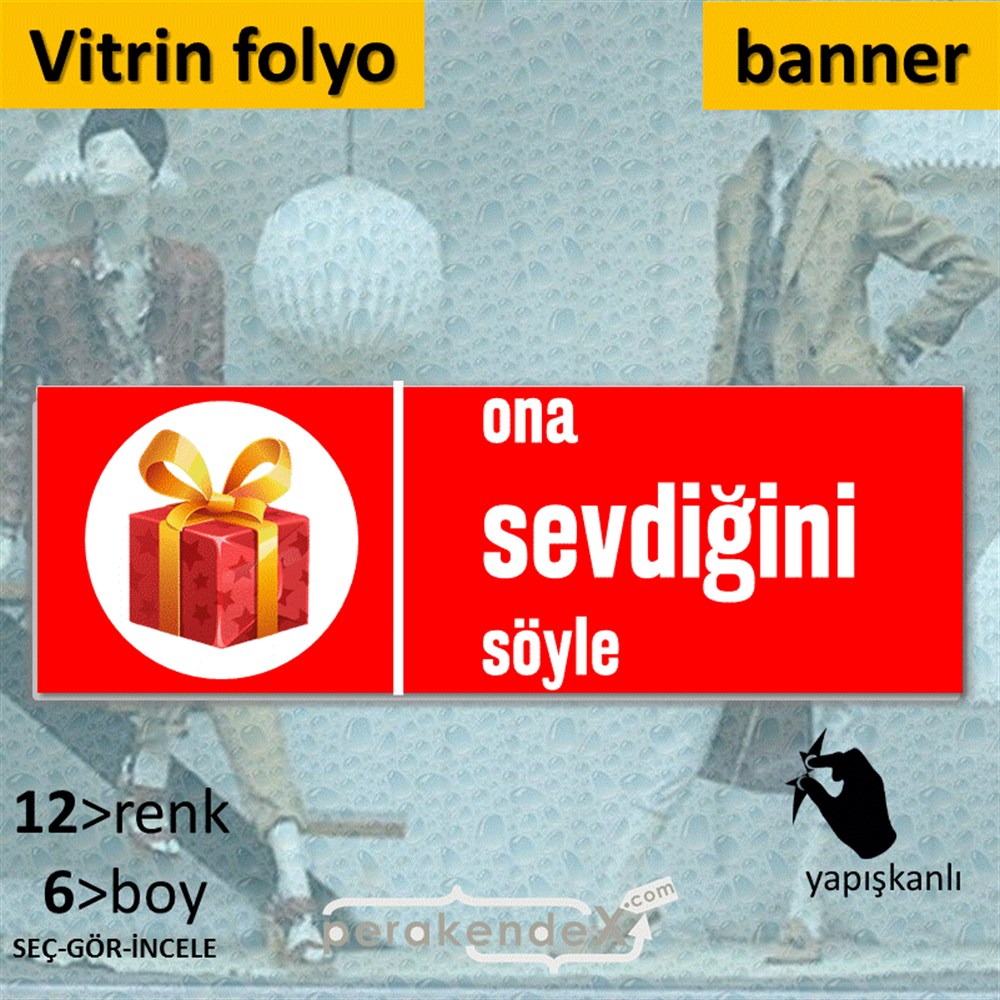 Ona Sevdiğini Söyle VİTRİN, CAM FOLYO,  VİNİL (BANNER) -dikdörtgen,tek yön baskı