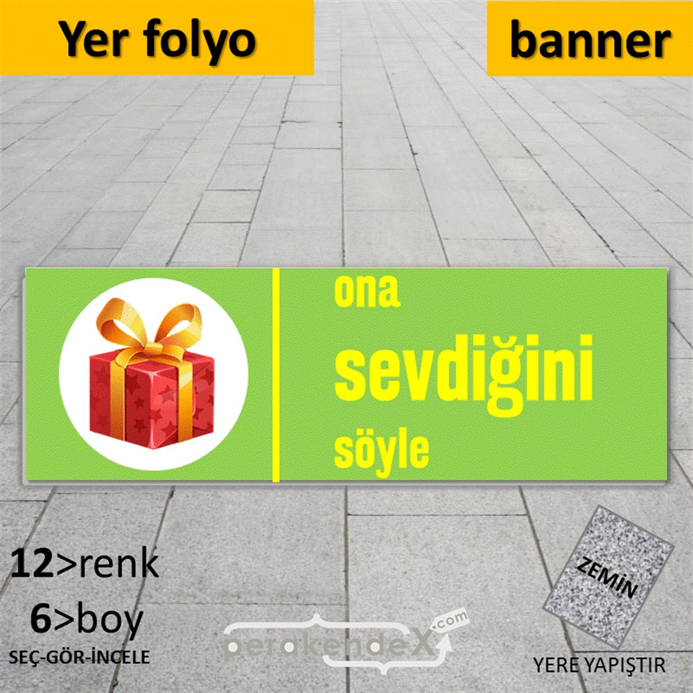 Ona Sevdiğini Söyle YER - ZEMİN FOLYO,  VİNİL (BANNER) -dikdörtgen,tek yön baskı