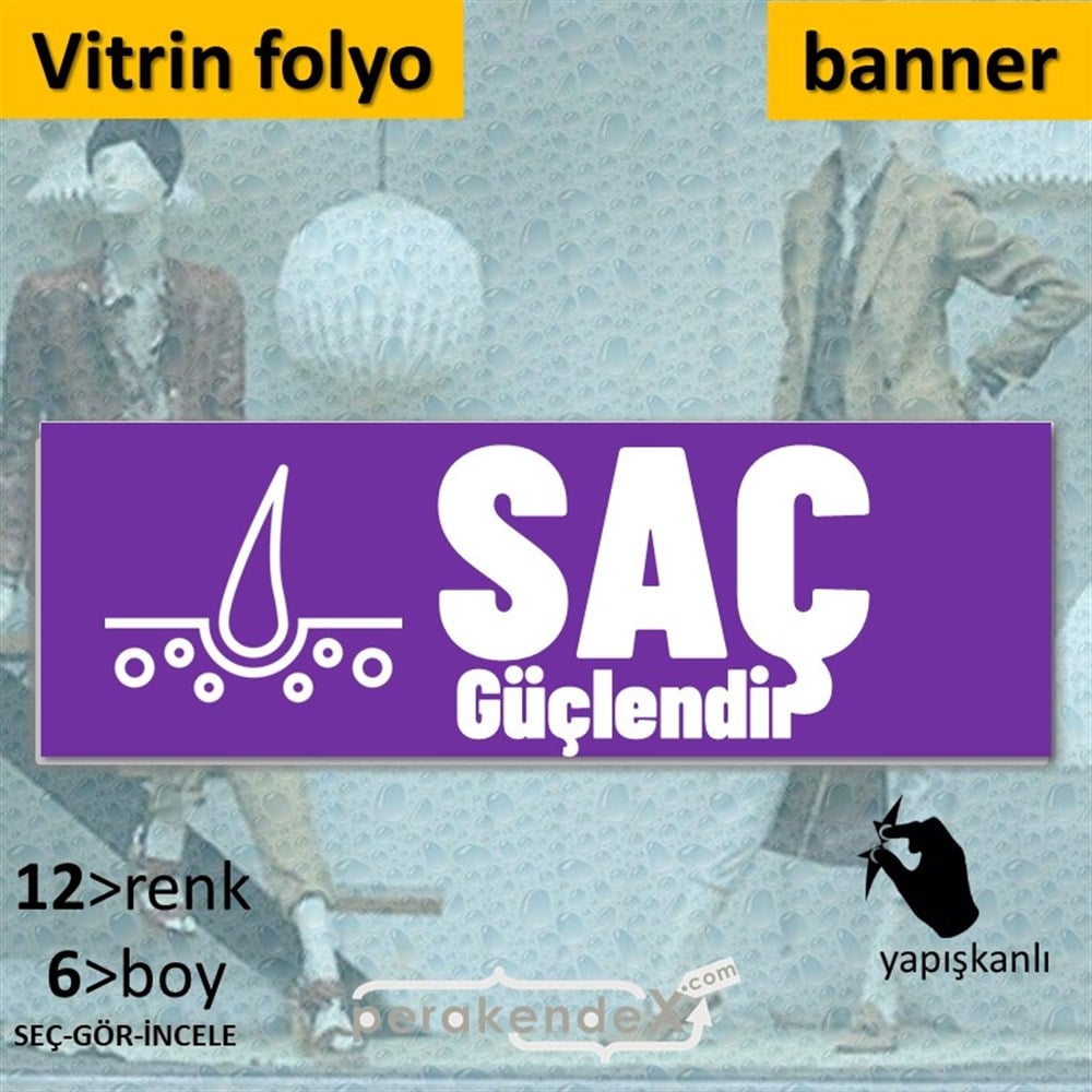 Saç Güçlendir Ürün Çeşitleri VİTRİN, CAM FOLYO,  VİNİL (BANNER) -dikdörtgen,tek yön baskıvitrin - cam folyo,  vinil