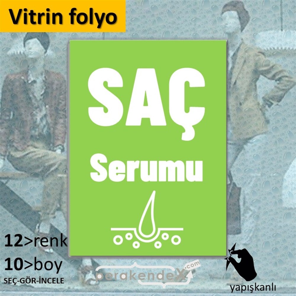 Saç Serumu Ürün Çeşitleri VİTRİN - CAM FOLYO,  VİNİL -dikdörtgen,tek yön baskıvitrin - cam folyo,  vinil