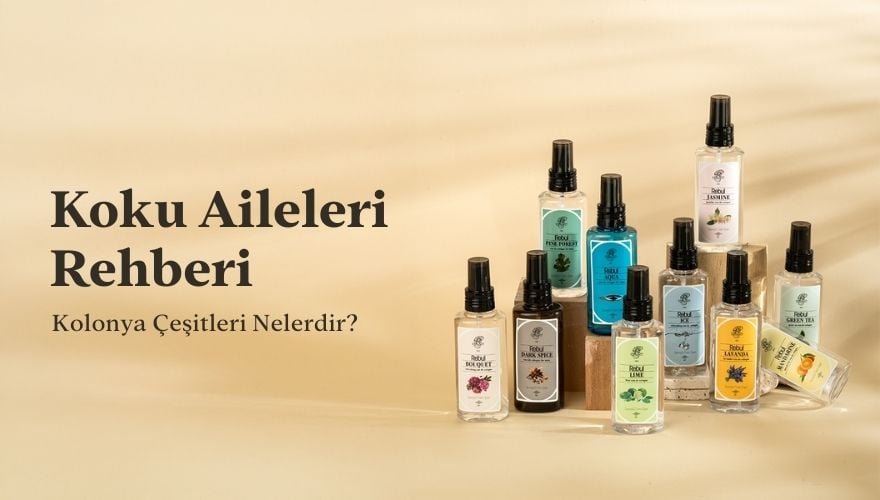Kolonya Çeşitleri Nelerdir? Koku Ailelerine Göre Rehber