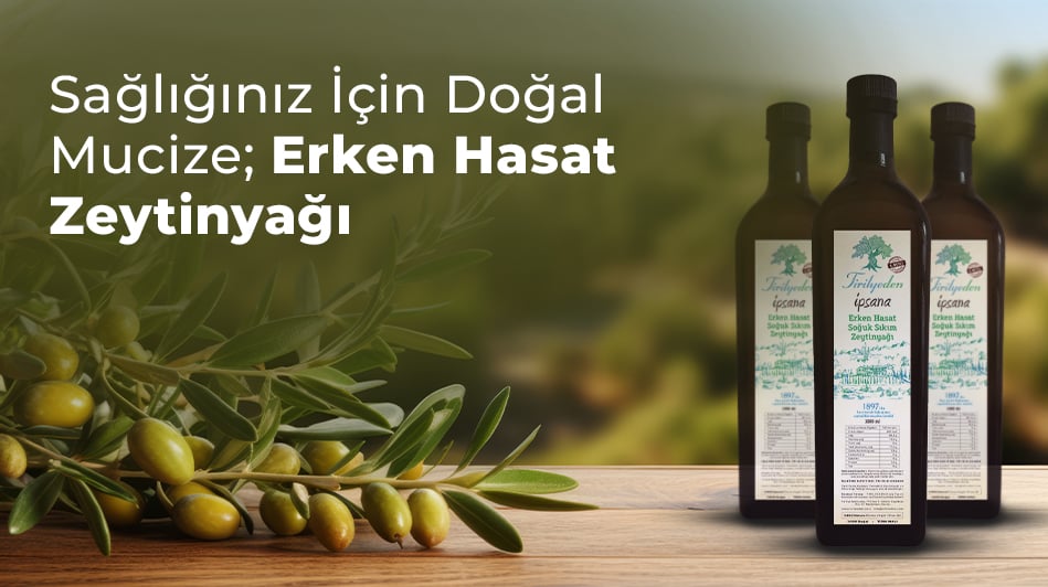 Sağlığınız İçin Doğal Mucize; Erken Hasat Zeytinyağı