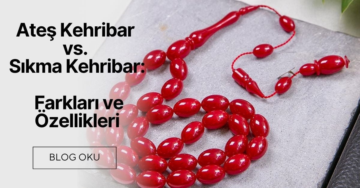 Ateş Kehribar vs. Sıkma Kehribar: Farkları ve Özellikleri