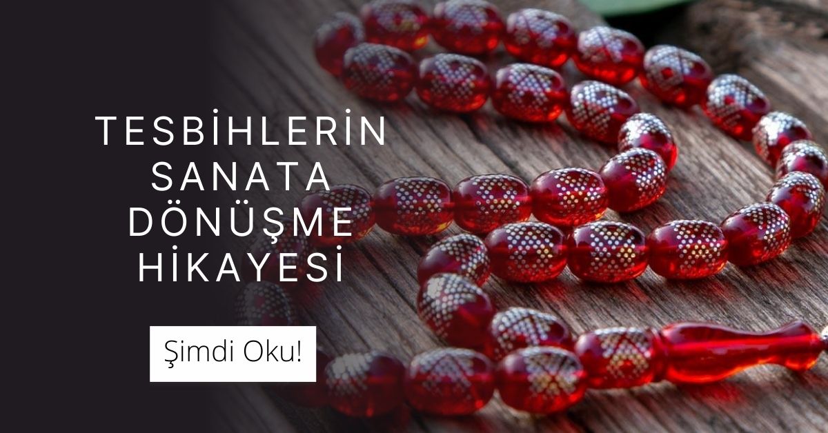 El İşçiliği Tesbihlerin Sanata Dönüşme Hikayesi