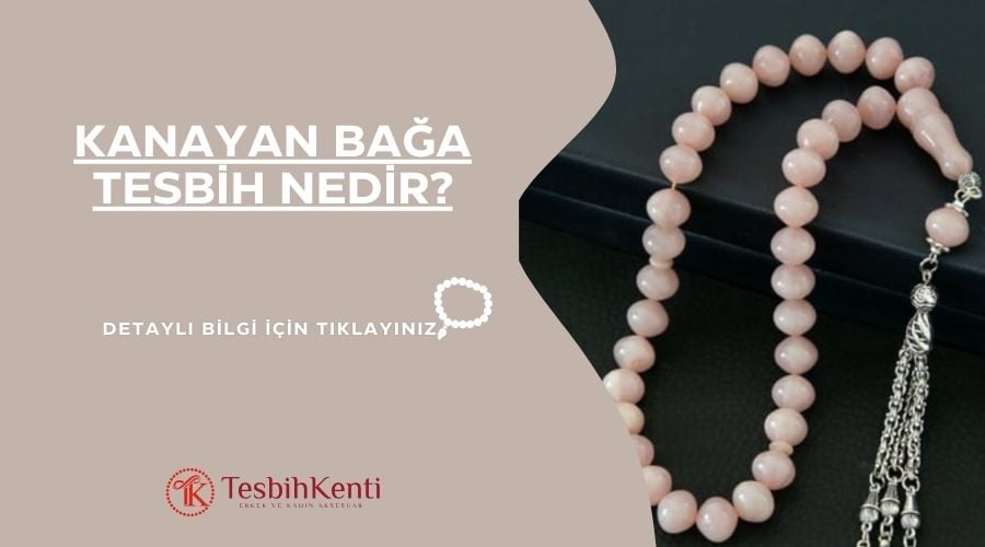 Kanayan Bağa Tesbih Nedir?